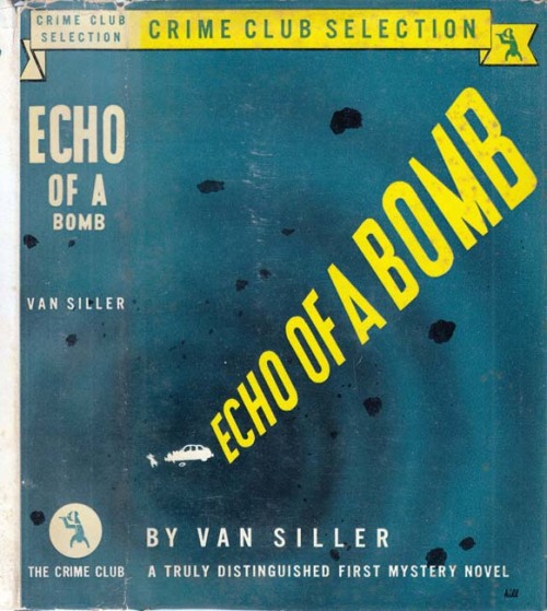 Echo of a Bomb. Van Siller. Garden City, New York: Doubleday, Doran and Co. for The Crime Club,