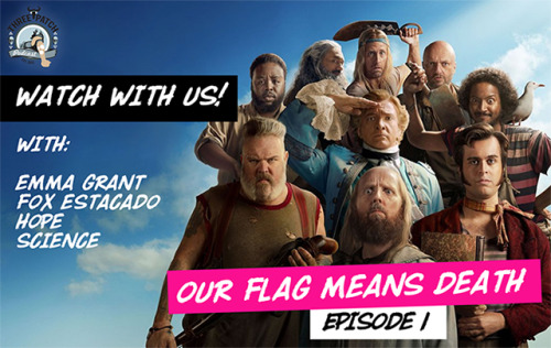 Episode 130: Watch With Us - Our Flag Means Death Episode 1The first in a new series of podcasts des