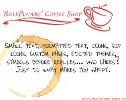 roleplayerscoffeeshop:  Small text, formatted