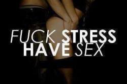 hoodiiebased:  i dont stress i have sex. 