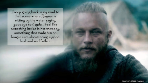 talktotheseer: I keep going back in my mind to that scene where Ragnar is sitting by the water sayin