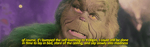 rebeltennant: that moment when I have the same priorities as the grinch. 