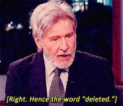 daughter-of-ophelia:m-perrys:Harrison Ford cracks the nature of deleted scenes after 45 years in the