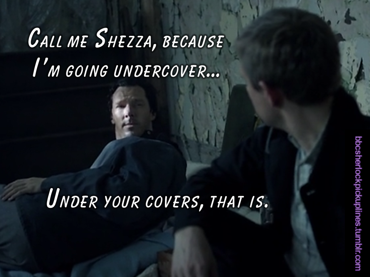 bbcsherlockpickuplines:The best of “Shezza,” from bbcsherlockpickuplines.