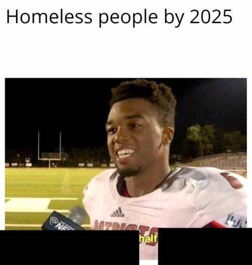 “We plan to cut all homeless people in half by 2025”