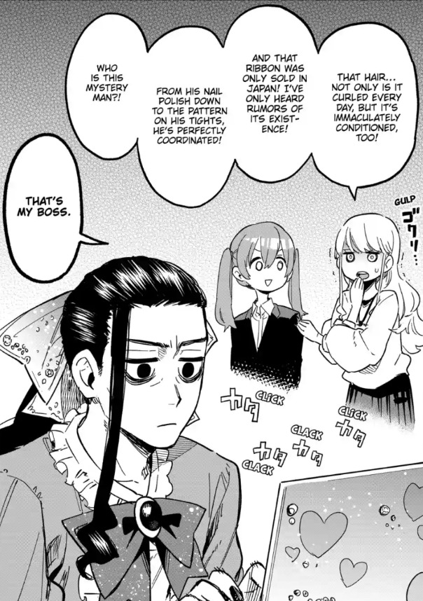 a bonus manga panel from magilumiere. two characters, sakuragi and lily, stand in the background looking at shigemoto, who's in the foreground. sakuragi is a young woman with brown hair and pigtails, wearing a suit. lily has long blond hair and is wearing a sweater and a skirt. shigemoto has long black hair, tied in the back with a ribbon, deep eyebags, and is wearing a frilly lolita style dress with a ribbon. he is typing determinedly on a laptop covered in heart stickers and rhinestones. lily is shaking, saying 'that hair..not only is it curcled every day, but it's immaculately conditioned, too! and that ribbon was only sold in japan! i've only heard rumors of it's existence! from his nail polish down to the pattern on his tights, he's perfectly coordinated! who is this mystery man?!' sakuragi, looking surprised, replies 'that's my boss'.