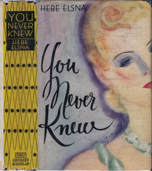 You Never Knew. Hebe Elsna. New York: Grosset and Dunlap, 1936. Early reprint edition. Original dust