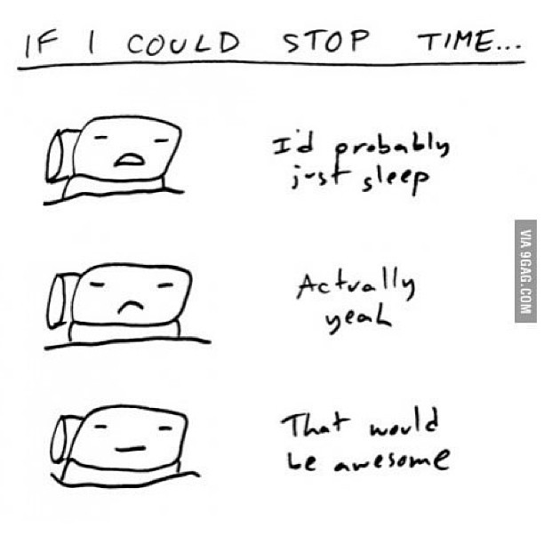 9gag:  If I could stop time…