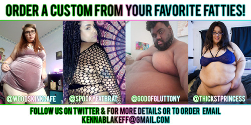 thickestprincess:  Me & @woodsgotweird & 2 of our other fellow fat friends are planning on collabing at the end of October! Why not buy a custom? Email kennablakeff@gmail.com if you are interested in buying a custom with any of us in it! 