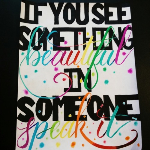 “If you see something beautiful in someone, speak it.” - Ruthie LindseyI love giving strangers rando