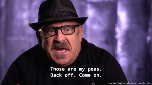 badfoodnetworkpuns:  “THOSE ARE MY PEAS. BACK OFF.”