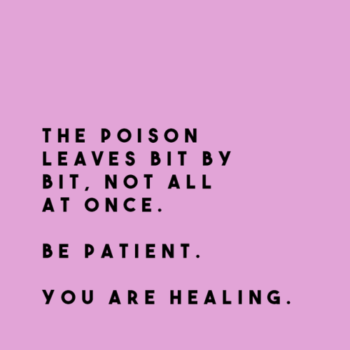 sheisrecovering: The poison leaves bit by bit, not all at once. Be patient. You are healing.― Yasmin