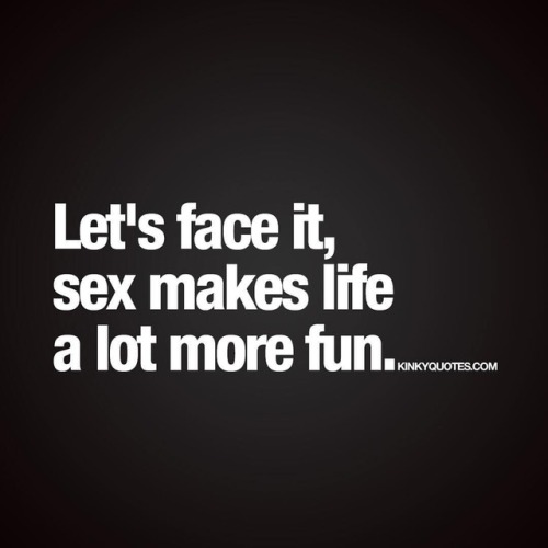 Porn Pics kinkyquotes:  Let’s face it, sex makes