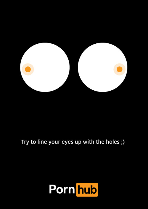 This poster represent in the same time some “eyes” but in a subliminal way a “woman chest”.
The sentense “Try to line your eyes up with the holes ;)” means (in France = “je n’ai pas les yeux en face des trous”, i hope it’s the same meaning in...