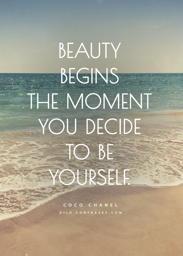 Coco Chanel Quote: “Beauty begins in the moment you decide to be yourself.”