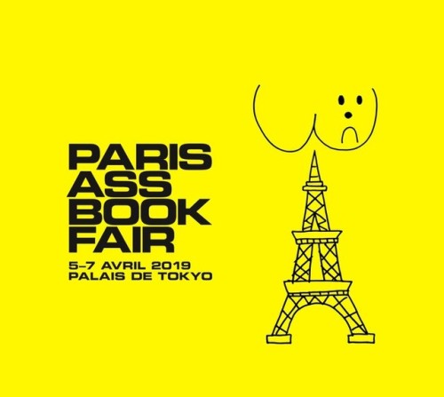 PARIS ASS BOK FAIR
5-7 avril 2019
PALAIS DE TOKYO
La Paris Ass Book Fair est une foire internationale qui rassemble des éditeur-trice-s de livres d’art et de fanzines, des libraires et des artistes qui considèrent les publications imprimées comme un...