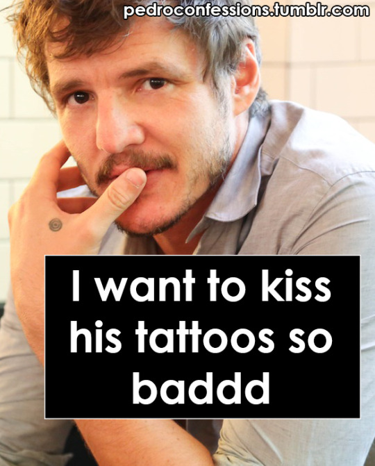 #pedro pascal #i know ive used this image before but nothing quite conveys this confession better  #than his lips near ones of his tattoos!