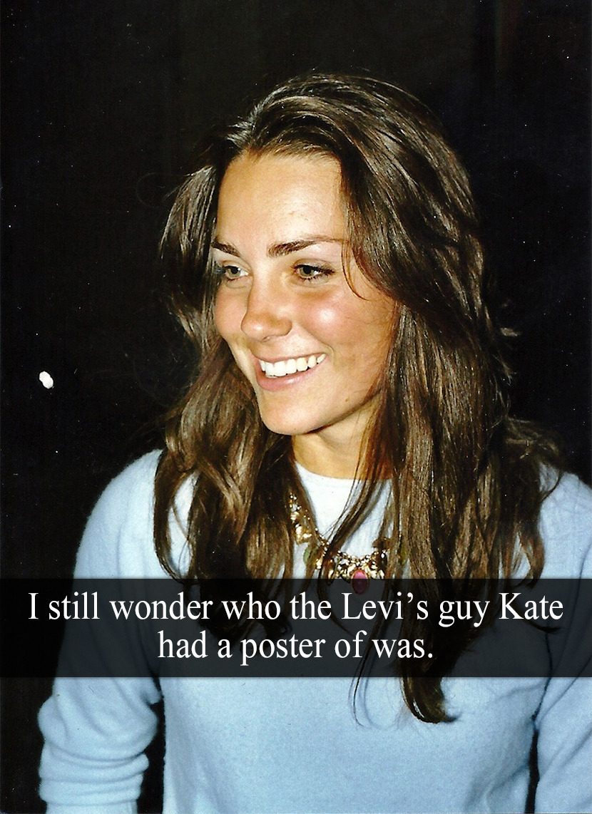 Royal-Confessions — “I still wonder who the Levi's guy Kate had a...