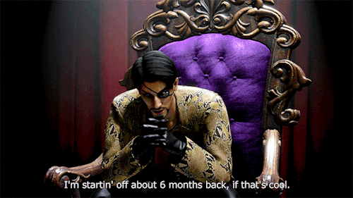 A gifset of Majima Goro in the reveal trailer for LAD Pirate Yakuza. In this gif he's sitting on an ornate chair in a dark room, wearing his classic snakeskin jacket ensemble. He clasps his hands together as he speaks to the camera. There is a subtitle that says: I'm startin' off about 6 months back, if that's cool.