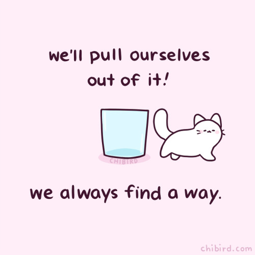 we'll pull ourselves out of it! we always find a way.