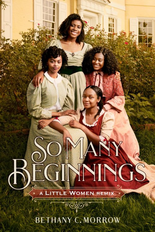 curlyhairedbibliophile:Cover Art | So Many Beginnings: A Little Women Remix by Bethany C. MorrowFour