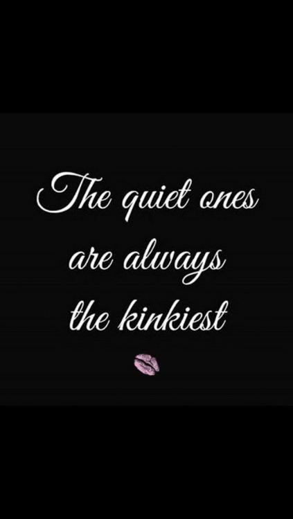 mr-fantasy-nyc:  myseductivedesires:  shhhhhhane:  goodgurlbadthoughts:  So true  Wellllllll….maybe 😉  True dat!!!  And yet, curiously, when I get them in the bedroom, they are not quiet at all. 