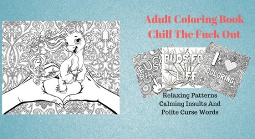 420pressnews: Adult Coloring Book Chill The Fuck Out: Relaxing Patterns, Calming Insults, And Polit