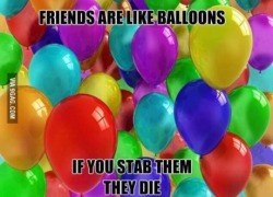 9gag:  Friends are like balloons… 