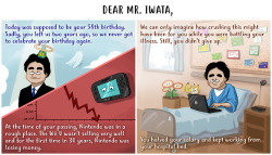 woodenplankstudios:Today, December 6th, Satoru Iwata was supposed to celebrate his birthday. I’m still sad he never got to see Nintendo doing this well again, so I wrote him this “letter”. Rest in peace, Mr. Iwata.