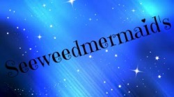 seeweedmermaid:  Time for Seeweedmermaid’s
