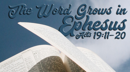 The Word Grows in Ephesus Acts 19:11-20