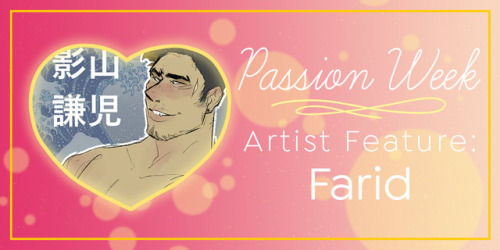 Passion Week Artist Feature: Farid [Twitter | Instagram]Farid’s chosen character: Kenji, their