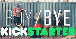 wardengrey: wardengrey:   Hey everyone! The BOY/BYE project Kickstarter