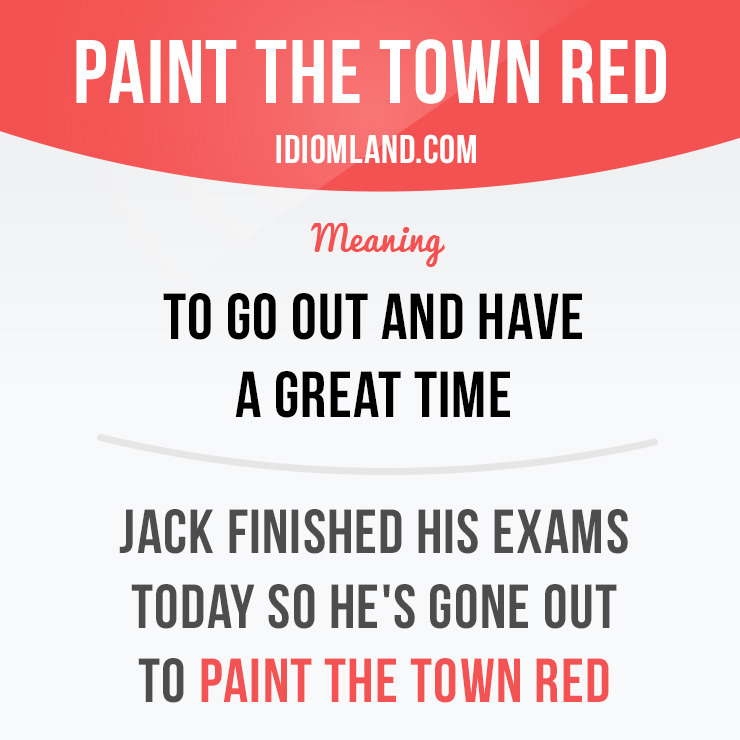 upassende gnier spektrum Idiom Land — “Paint the town red” means “to go out and have a...