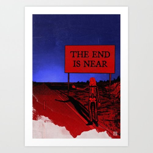 The billboard said “The End is Near”.Print available here!