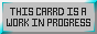 THIS ___ IS A WORK IN PROGRESS Buttons
