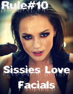 sissyrulez:  Rule#10: Sissies love facials 
