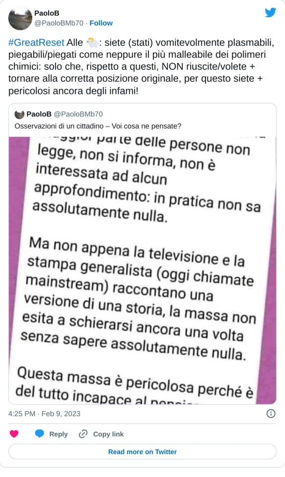 #GreatReset Alle 🐑: siete (stati) vomitevolmente plasmabili, piegabili/piegati come neppure il più malleabile dei polimeri chimici: solo che, rispetto a questi, NON riuscite/volete + tornare alla corretta posizione originale, per questo siete + pericolosi ancora degli infami!🔥 https://t.co/tjNizHGfIp  — PaoloB (@PaoloBMb70) February 9, 2023