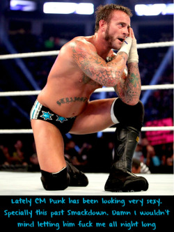 wrestlingssexconfessions:  Lately CM Punk has been looking very sexy. Specially this past Smackdown. Damn I wouldn’t mind letting him fuck me all night long
