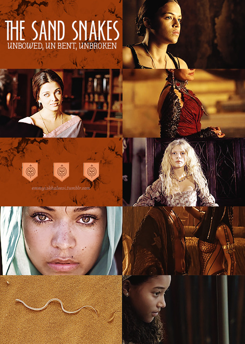sincerelysansa:Houses of Westeros↳  The Sand Snakes of House Martell: UNBOWED, UNBENT, UNBROKEN.