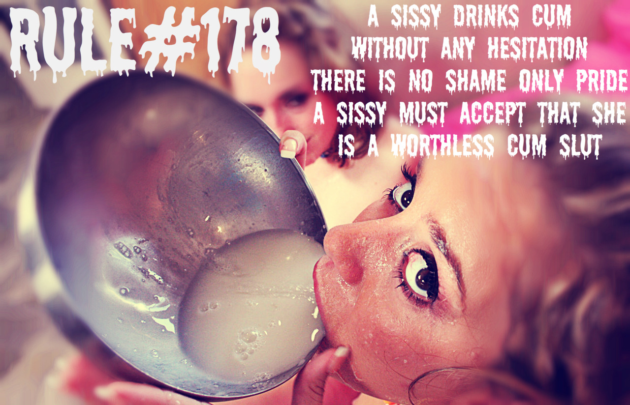 sissyrulez:  Rule#178: A Sissy drinks cum without any hesitation. There is no shame