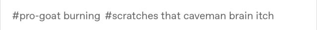 unashamedly-enthusiastic:unashamedly-enthusiastic:I would like tumblr polls so I can work out if we as a collective are pro-goat burning or pro-goat survival Well would you look at that, we got an answer 