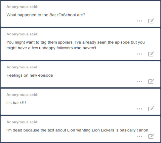 Anon answers under the cut! If you’ve asked me a question on anon recently or are interested in seeing what other people have asked, you’ve come to the right post.Ah, you’re asking about this. Well, basically, I’m busy with school. I’ve got