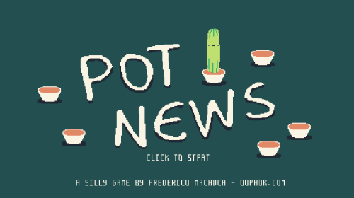 Pot News
Prototype / Indie Speed Run 2015
#2D #simulator #plants #news
[[MORE]]2D plants-that-write-news-simulator prototype I did for the Indie Speed Run 2015. A silly little game done in less then 30 hours.
You can play it on your browser clicking...