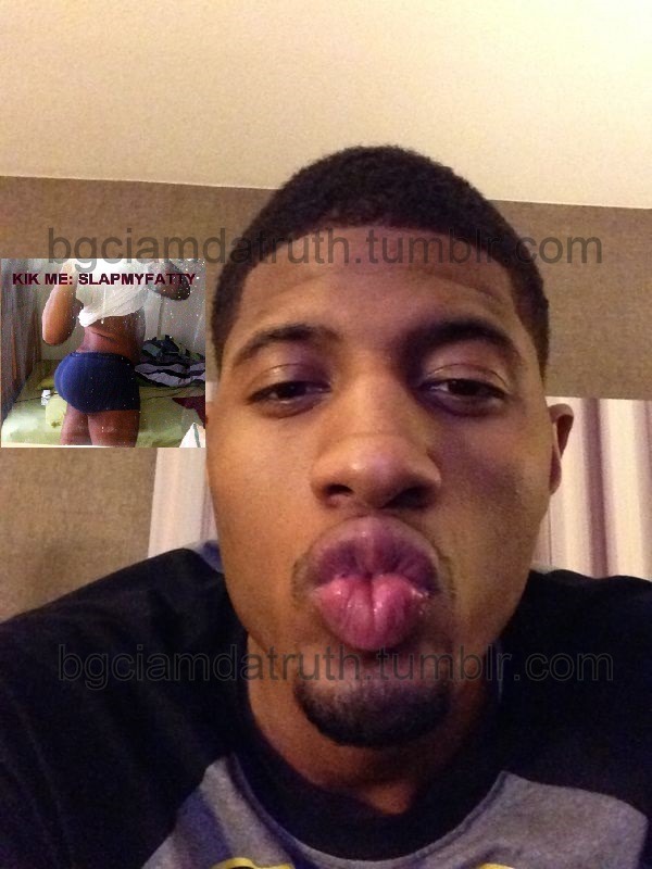 bootyman2013:  bgciamdatruth:  SUPER EXCLUSIVE: Paul George EXPOSED!!!!!!! KIK Me:
