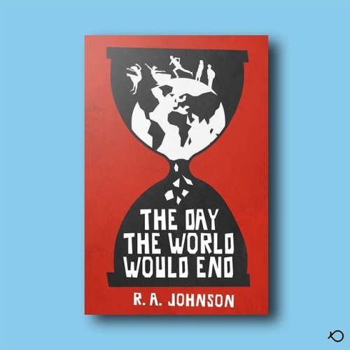 The cover I designed for the book &ldquo;The day the world would end&rdquo; by R.A. Johnson 