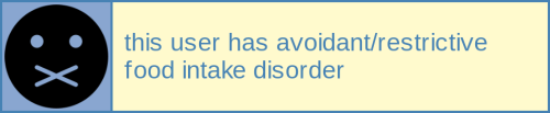 disabilityuserboxes:this user has avoidant/restrictive food intake disorder