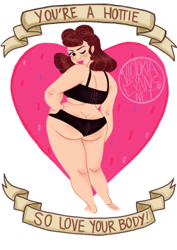 evansvictoria:  I keep forgetting to post this but here’s the updated version of that “you’re a hottie so love your body” drawing from last summer, this is the drawing I sell in my Society6 store by the way, not the original which wasn’t really