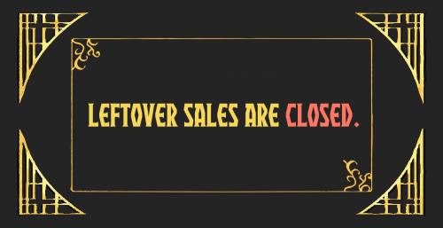 Leftover sales are officially closed! As soon as our shipments are done, we’ll have an update 