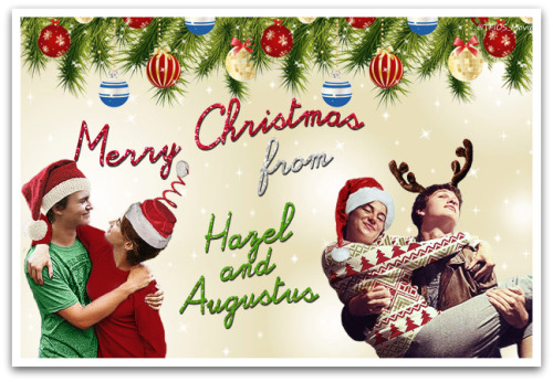 tfios-moviee:  Merry Christmas from Hazel Grace and Augustus Waters!  Don’t forget to be awesome this Christmas! 